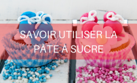 Savoir utiliser la pâte à sucre en pâtisserie